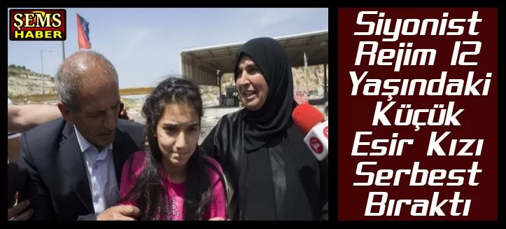 Siyonist Rejim 12 Yaşındaki Küçük Esir Kızı Serbest Bıraktı