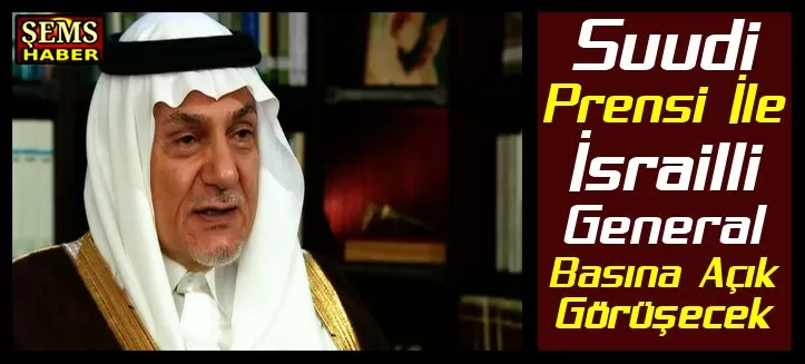 Suudi Prensi İle İsrailli General Basına Açık Görüşecek