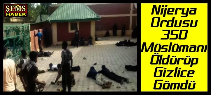Nijerya Ordusu 350 Müslümanı Öldürüp Gizlice Gömdü