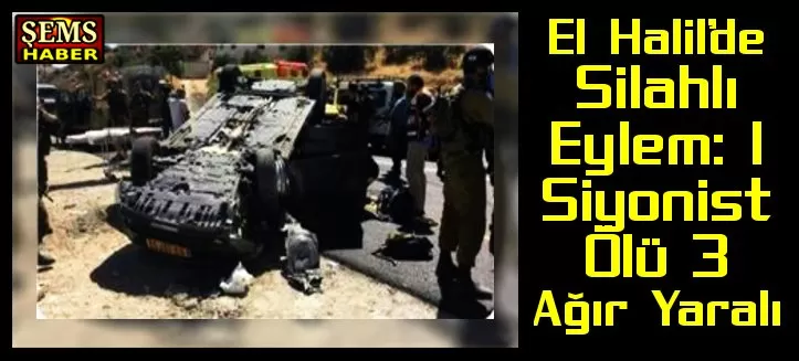El Halil’de Silahlı Eylem: 1 Siyonist Ölü 3 Ağır Yaralı