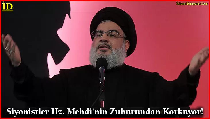 Nasrallah: Siyonistler Hz. Mehdi’nin Zuhurundan Korkuyor