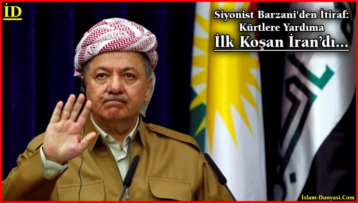 Siyonist Barzani’den İtiraf: IŞİD’e Karşı Kürtlere Yardıma İlk İran Koştu…