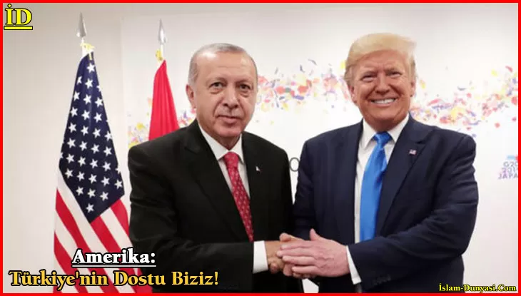 Amerika: Türkiye’nin Güvenilir Dostu Biziz!