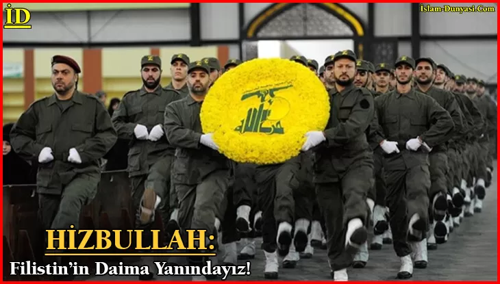 Hizbullah: Filistin ve Direnişin Daima Yanındayız!