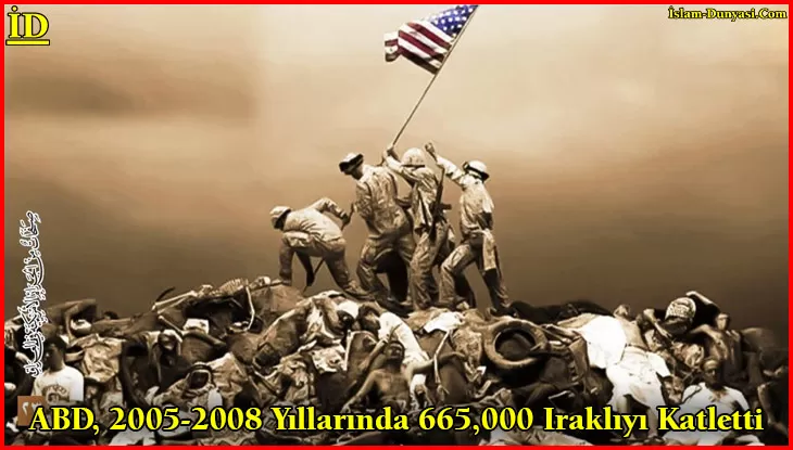Emperyalist ABD, 2005-2008 Yıllarında 665,000 Iraklıyı Katletti
