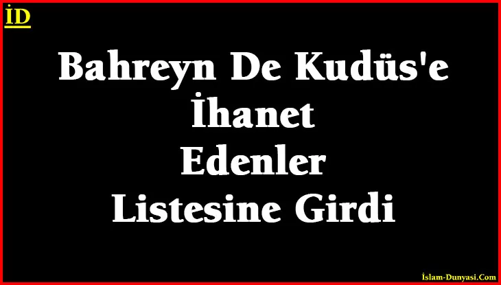 Bahreyn De Kudüs’e İhanet Edenler Listesine Girdi