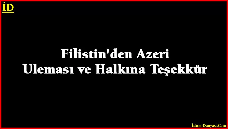 Filistin’den Azeri Uleması ve Halkına Teşekkür