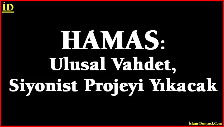HAMAS: Ulusal Vahdet, Siyonist Projeyi Yıkacak
