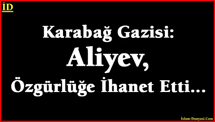 Karabağ Gazisi: Haydar Aliyev, İhanet Etti…
