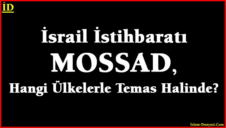 İsrail İstihbaratı Mossad, Hangi Ülkelerle Görüşüyor?