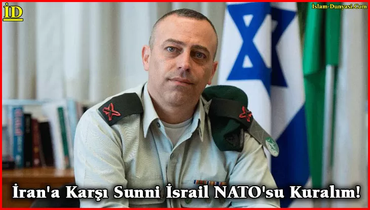 Siyonist Yetkili: İran’a Karşı Sunni İsrail NATO’su Kurmalıyız…