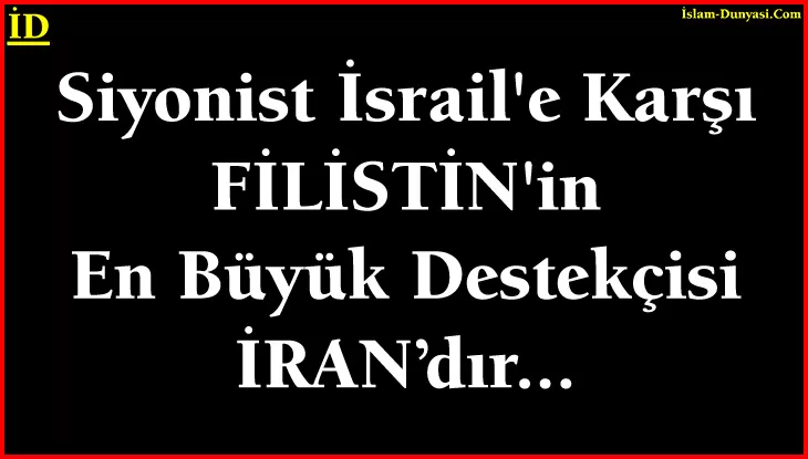 İsrail’e Karşı Filistin’in En Büyük Destekçisi İran…