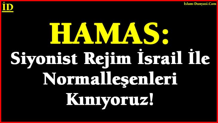 HAMAS: İsrail İle Normalleşenleri Kınıyoruz!